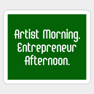 Artist Morning, Entrepreneur Afternoon. | Life Productivity | Quotes | Green Magnet